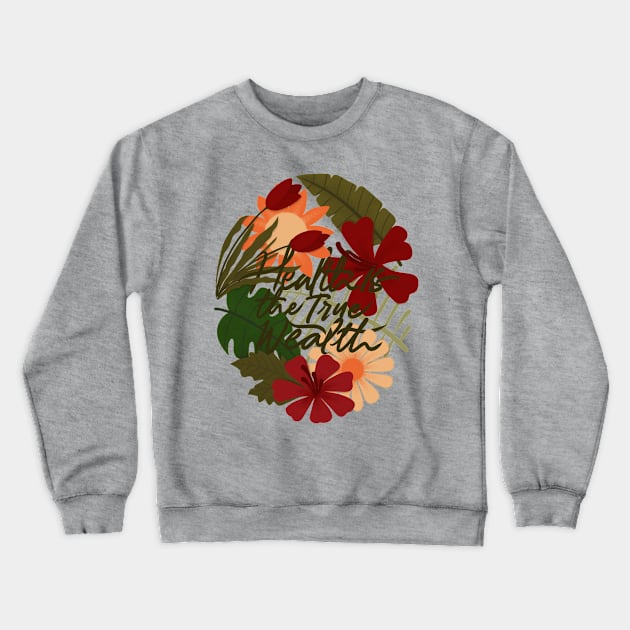 health is true wealth flowersss Crewneck Sweatshirt by Karyavna